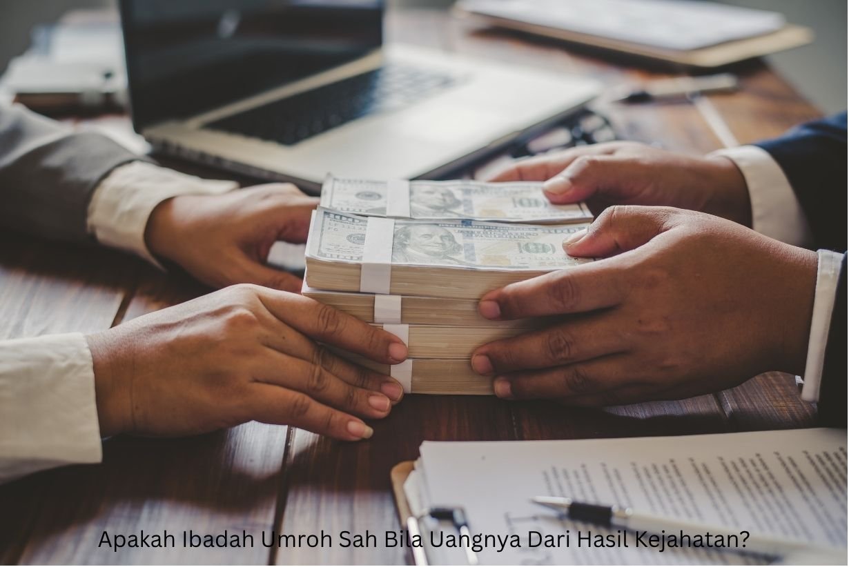 Apakah Ibadah Umroh Sah Bila Uangnya Dari Hasil Kejahatan?